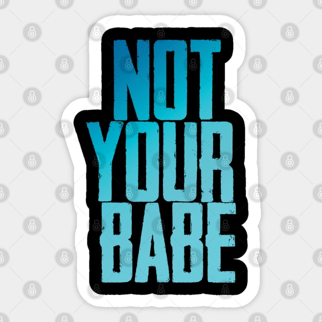 Not your babe Sticker by Finito_Briganti